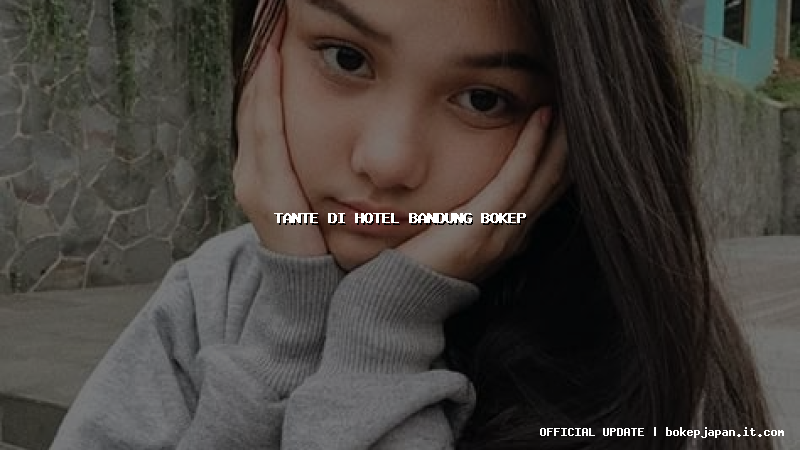 tante di hotel bandung bokep