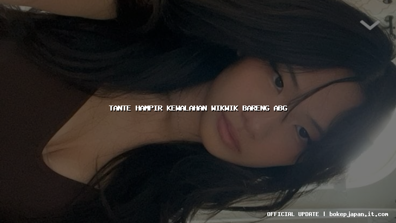 tante hampir kewalahan wikwik bareng abg tante hampir kewalahan wikwik bareng abg