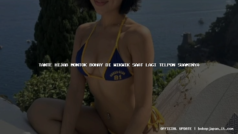 tante hijab montok bohay di wikwik saat lagi telpon suaminya tante hijab montok bohay di wikwik saat lagi telpon suaminya