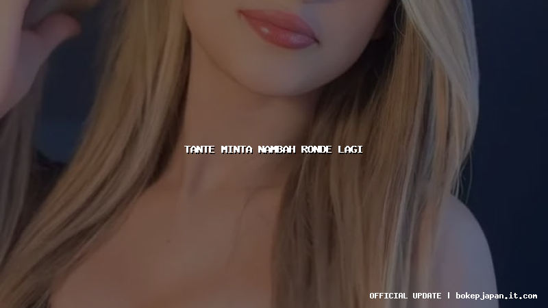 tante minta nambah ronde lagi