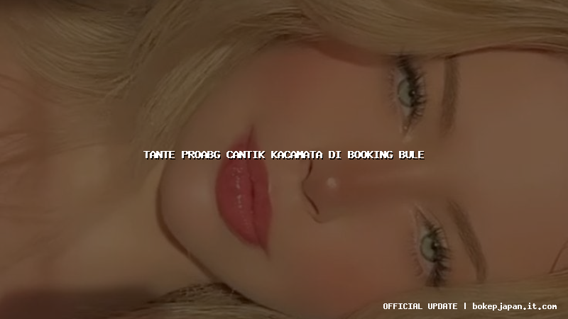 tante proabg cantik kacamata di booking bule tante proabg cantik kacamata di booking bule