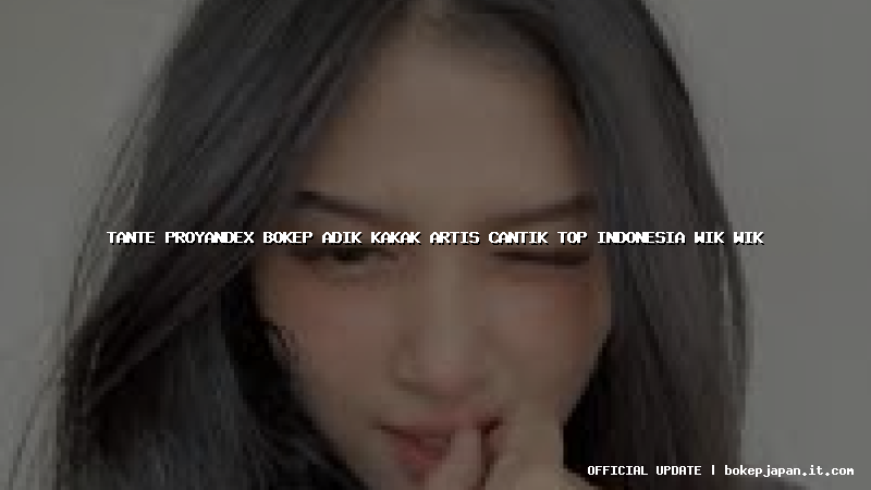 tante proyandex bokep adik kakak artis cantik top indonesia wik wik