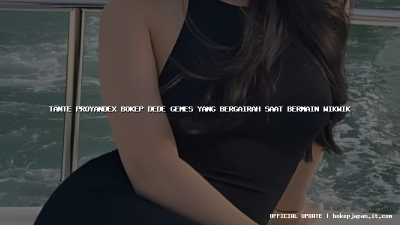 tante proyandex bokep dede gemes yang bergairah saat bermain wikwik