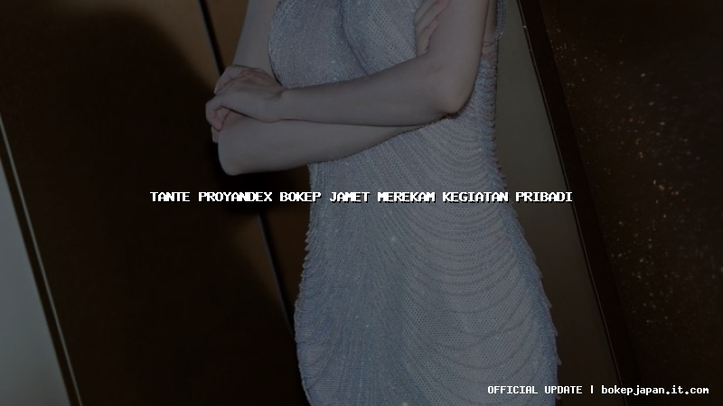 tante proyandex bokep jamet merekam kegiatan pribadi