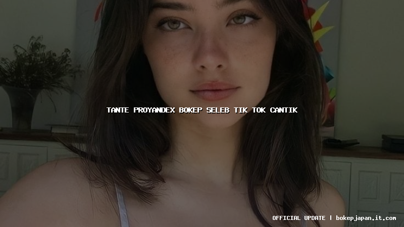 tante proyandex bokep seleb tik tok cantik