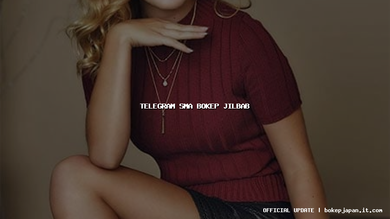 telegram sma bokep jilbab telegram sma bokep jilbab