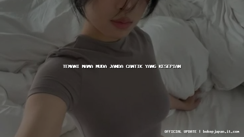 temani mama muda janda cantik yang kesepian