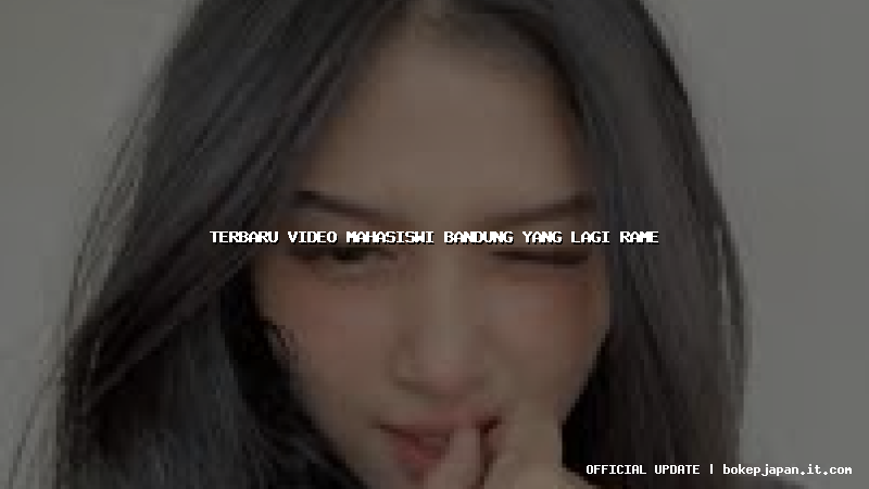terbaru video mahasiswi bandung yang lagi rame