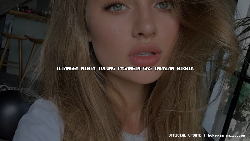 tetangga minta tolong pasangin gas imbalan wikwik tetangga minta tolong pasangin gas imbalan wikwik