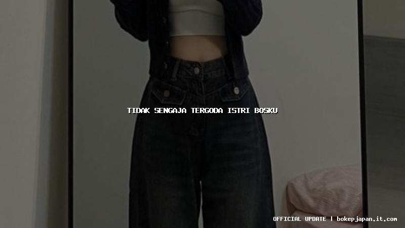 tidak sengaja tergoda istri bosku