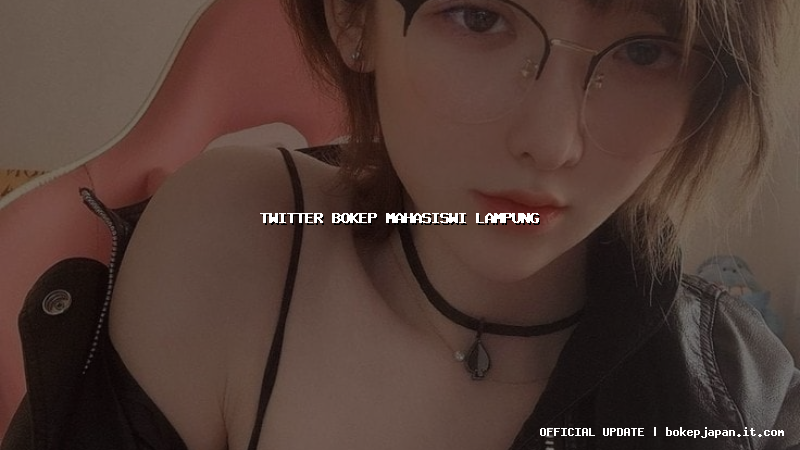 twitter bokep mahasiswi lampung twitter bokep mahasiswi lampung