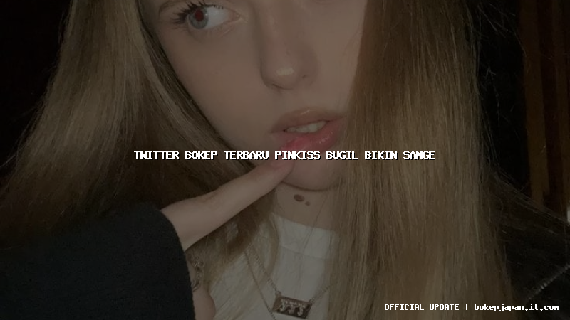 twitter bokep terbaru pinkiss bugil bikin sange twitter bokep terbaru pinkiss bugil bikin sange