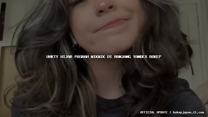 uhkty hijab pasrah wikwik di ranjang yandex bokep uhkty hijab pasrah wikwik di ranjang yandex bokep