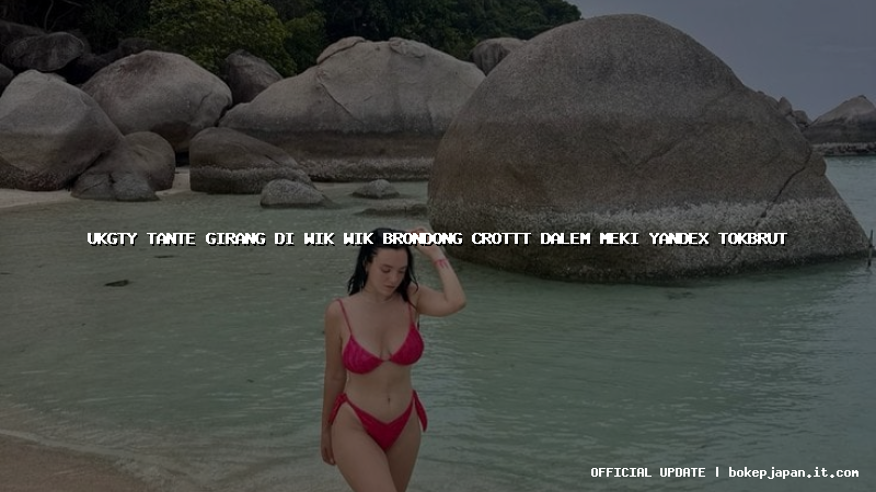 ukgty tante girang di wik wik brondong crottt dalem meki yandex tokbrut