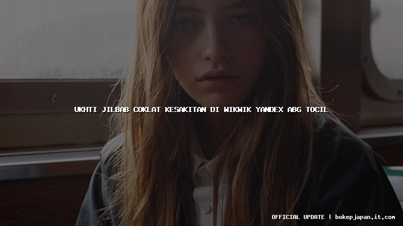 ukhti jilbab coklat kesakitan di wikwik yandex abg tocil