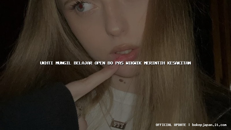 ukhti mungil belajar open bo pas wikwik merintih kesakitan