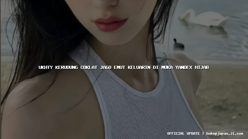 ukhty kerudung coklat jago emut keluarin di muka yandex hijab ukhty kerudung coklat jago emut keluarin di muka yandex hijab