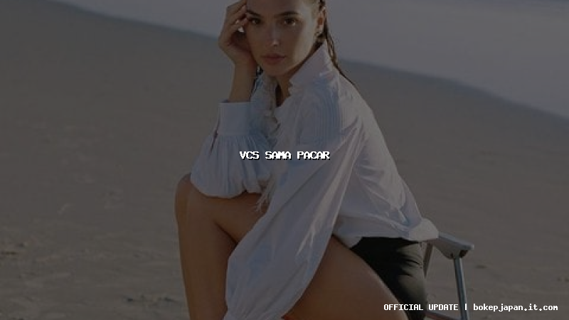 vcs sama pacar vcs sama pacar