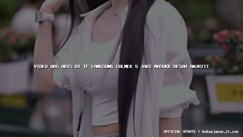 video abg abis di tf langsung colmek 5 jari masukk desah anjritt
