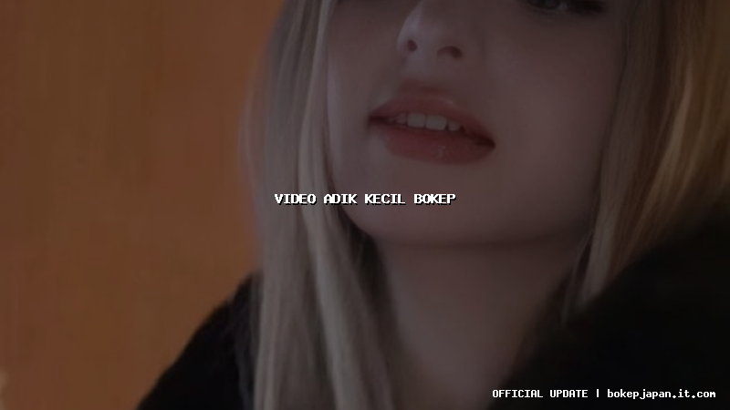 video adik kecil bokep video adik kecil bokep