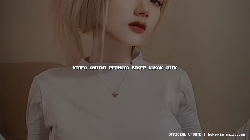 video andini permata bokep kakak adik
