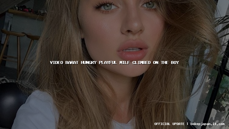 video barat hungry playful milf climbed on the boy video barat hungry playful milf climbed on the boy