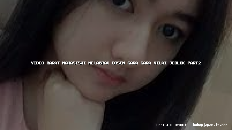 video barat mahasiswi melabrak dosen gara gara nilai jeblok part2