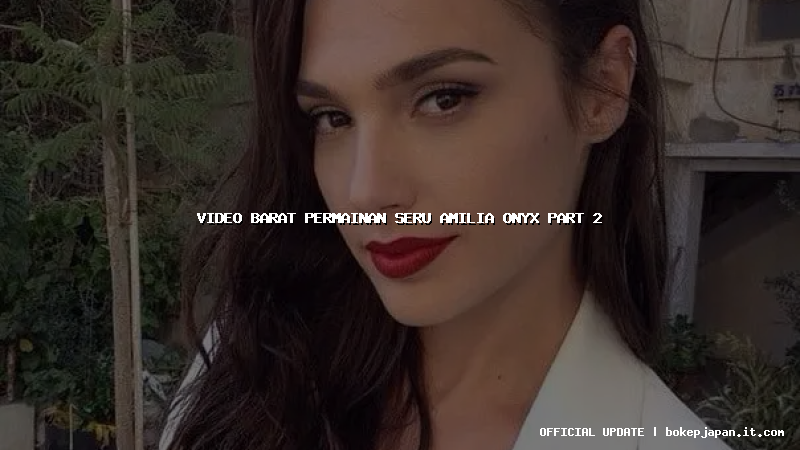 video barat permainan seru amilia onyx part 2