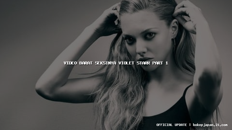 video barat seksinya violet starr part 1