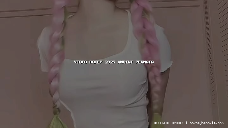 video bokep 2025 andini permata