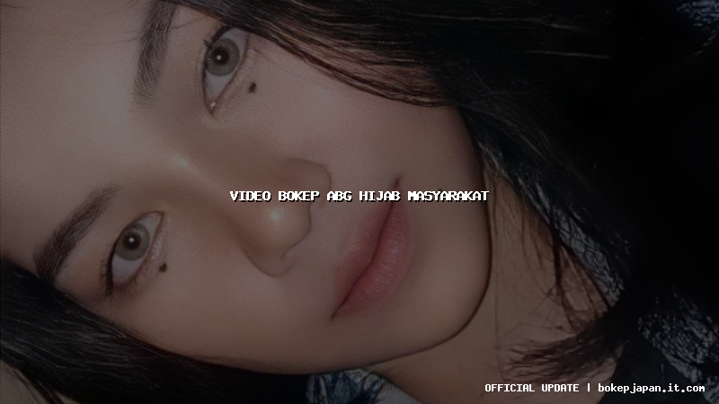 video bokep abg hijab masyarakat video bokep abg hijab masyarakat