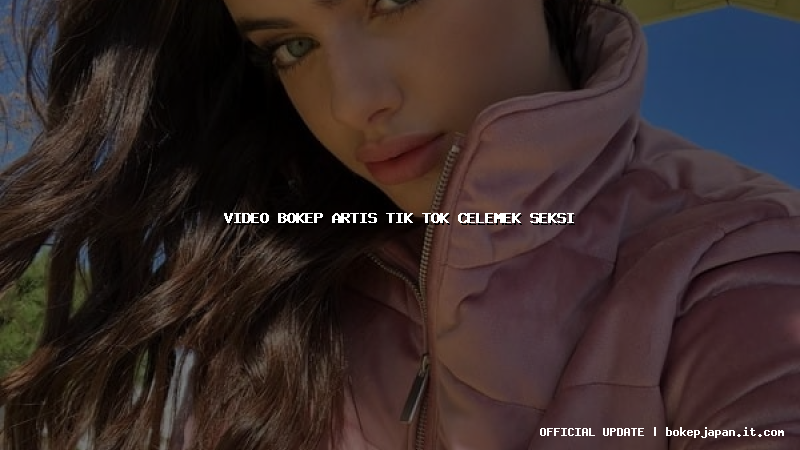 video bokep artis tik tok celemek seksi