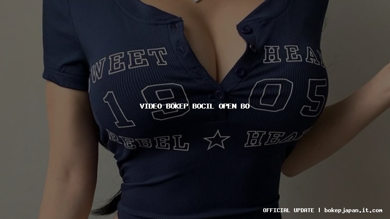 video bokep bocil open bo