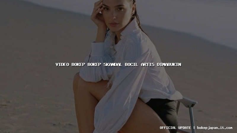 video bokep bokep skandal bocil artis dimabukin