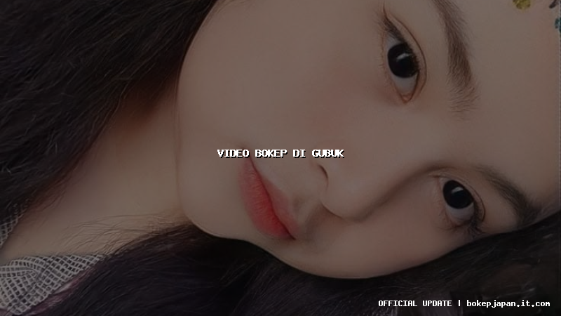 video bokep di gubuk video bokep di gubuk