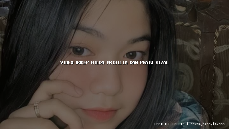 video bokep hilda prisilia dan pratu rizal