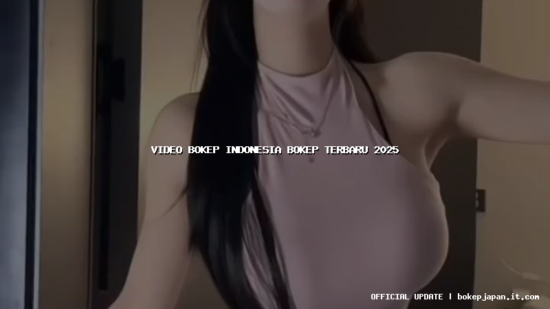 video bokep indonesia bokep terbaru 2025 video bokep indonesia bokep terbaru 2025