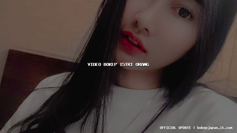 video bokep istri orang