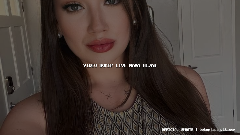 video bokep live mama hijab