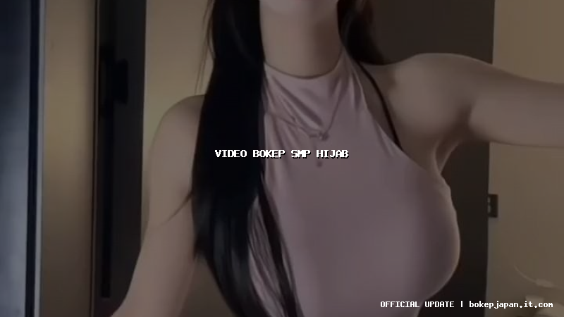 video bokep smp hijab video bokep smp hijab