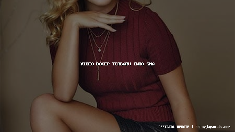 video bokep terbaru indo sma