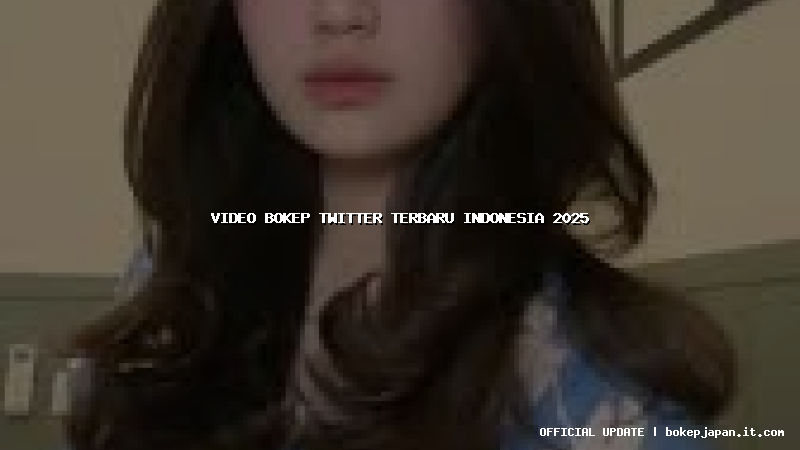 video bokep twitter terbaru indonesia 2025 video bokep twitter terbaru indonesia 2025