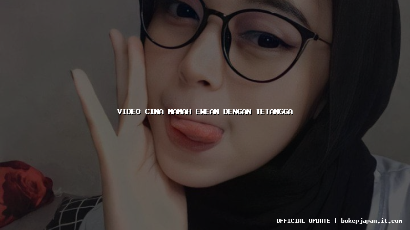 video cina mamah ewean dengan tetangga video cina mamah ewean dengan tetangga