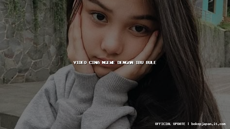 video cina ngewe dengan ibu bule video cina ngewe dengan ibu bule