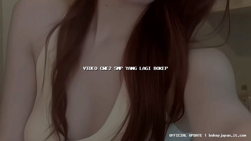 video cwe2 smp yang lagi bokep
