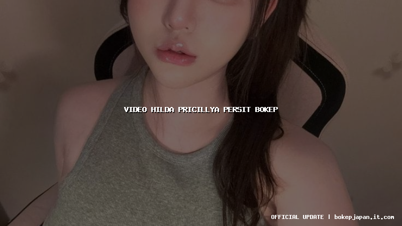 video hilda pricillya persit bokep