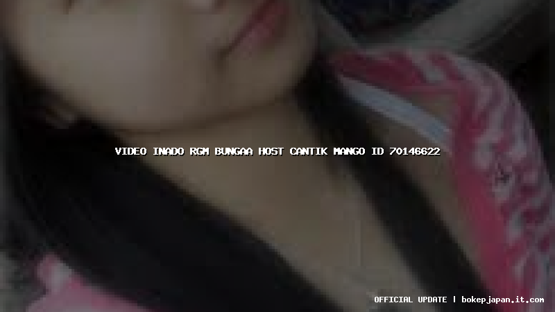 video inado rgm bungaa host cantik mango id 70146622