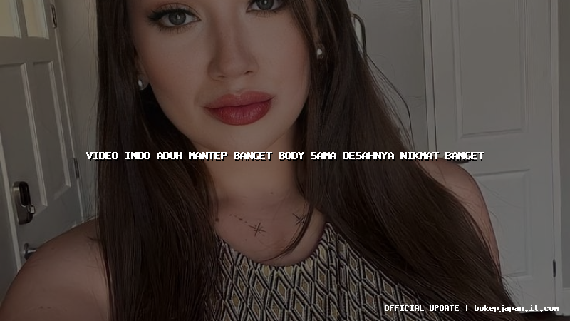 video indo aduh mantep banget body sama desahnya nikmat banget
