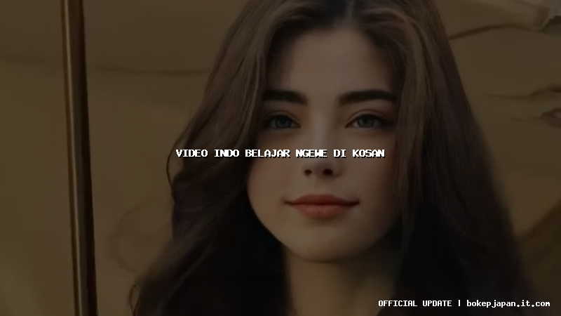 video indo belajar ngewe di kosan