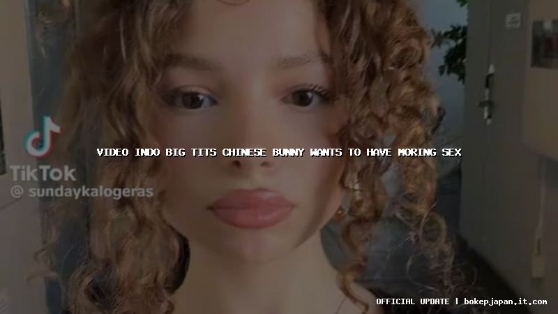 video indo big tits chinese bunny wants to have moring sex video indo big tits chinese bunny wants to have moring sex